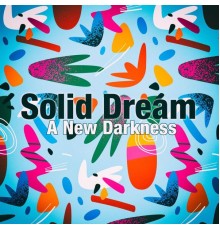 Solid Dream - A New Darkness