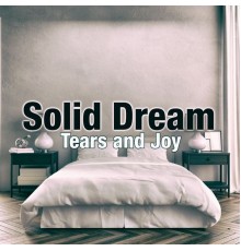 Solid Dream - Tears and Joy