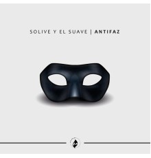 Solive y El Suave - Antifaz