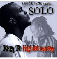 Solo - Rags To Rightousness