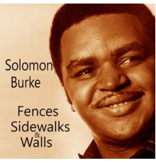 Solomon Burke - Fences, Sidewalks & Walls