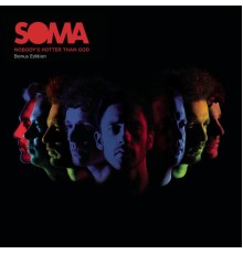 Soma - Nobody's Hotter Than God