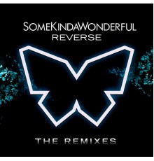 SomeKindaWonderful - Reverse (The Remixes)