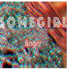 Somegirl - Linger