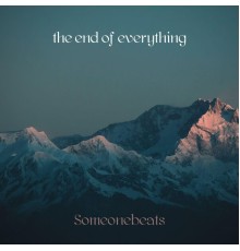 Someonebeats - the end of everything