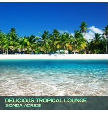 Sonda Acresi - Delicious Tropical Lounge