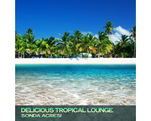 Sonda Acresi - Delicious Tropical Lounge