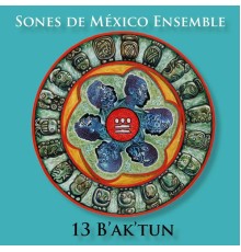 Sones de México Ensemble - 13 Baktun
