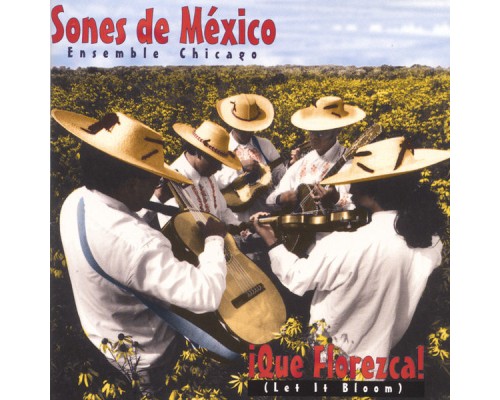 Sones de México Ensemble - ¡Que Florezca! (Let it Bloom) Sones de México Ensemble - ¡Que Florezca! (Let it Bloom)