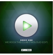 Sonic One - We Rock This Club (twoloud Edit)