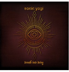Sonic Yogi - Breath into Being