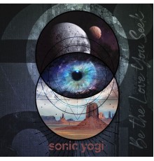 Sonic Yogi - Be the Love You Seek