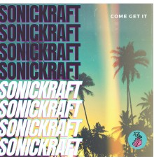 Sonickraft - Come Get It