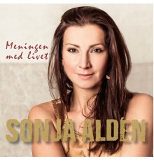 Sonja Aldén - Meningen med livet