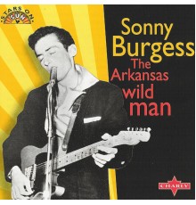 Sonny Burgess - The Arkansas Wild Man