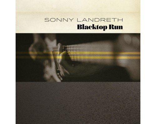 Sonny Landreth - Blacktop Run