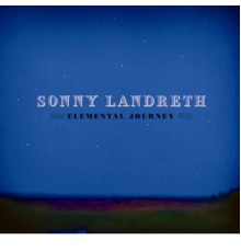 Sonny Landreth - Elemental Journey