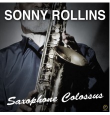 Sonny Rollins - Saxophone Colossus