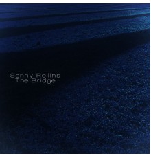 Sonny Rollins - The Bridge (Remastered)