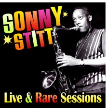 Sonny Stitt - Live & Rare Sessions