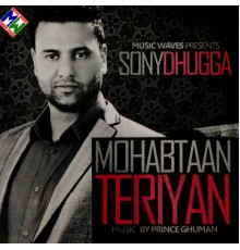 Sony Dhugga - Mohabtaan Teriyan