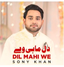 Sony Khan - Dil Mahi We