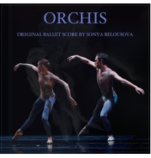 Sonya Belousova - Orchis (Original Score from the Ballet)