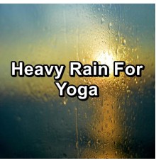 Soothing Nature Sounds, Nature Tribe, Nature, Paudio - Heavy Rain For Yoga