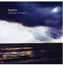 Sophia - Technology Won't Save Us