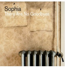 Sophia - There Are No Goodbyes