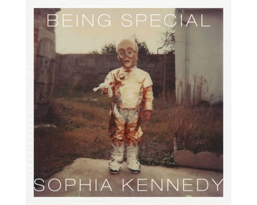 Sophia Kennedy - Being Special