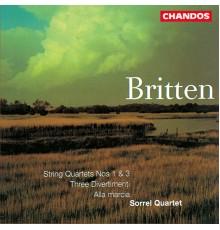 Sorrel Quartet - Britten: String Quartet No. 1, String Quartet No. 3, Alla marcia & Three Divertimenti