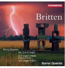 Sorrel Quartet - Britten: String Quartet in F Major, String Quartet No.1 & String Quartet No. 2