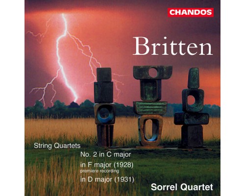 Sorrel Quartet - Britten: String Quartet in F Major, String Quartet No.1 & String Quartet No. 2 Sorrel Quartet - Britten: String Quartet in F Major, String Quartet No.1 & String Quartet No. 2