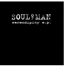 Soul Of Man - Serendipity E.P.