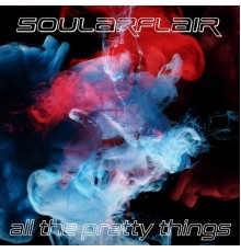 Soularflair - All The Pretty Things