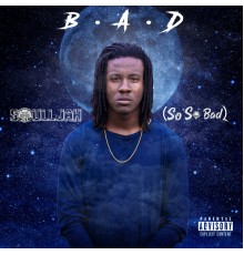 Soulljah (So So Bad) - B.A.D