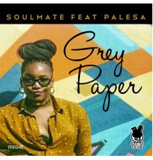 Soulmate feat. Palesa - Grey Paper