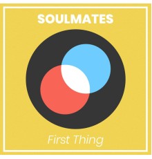 Soulmates - First Thing