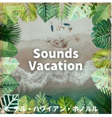 Sounds Vacation - チル・ハワイアン・ホノルル