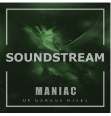 Soundstream - Maniac (UK Garage Mixes)