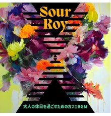 Sour Roy, Takako Abe - 大人の休日を過ごすためのカフェbgm