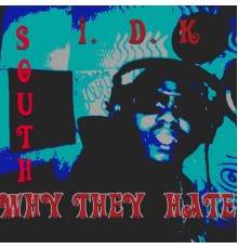 South - I.D.K. Why They Hate