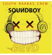 South Rakkas Crew - Soundboy Dead