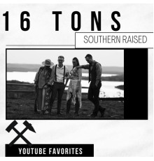 Southern Raised - Sixteen Tons / YouTube Favorites