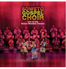 Soweto Gospel Choir - Live at the Nelson Mandela Theatre (Live at the Nelson Mandela Theatre)