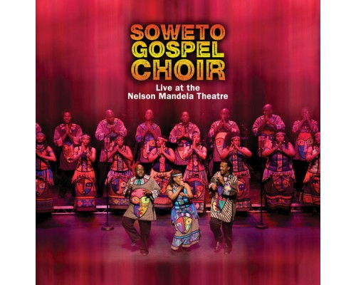 Soweto Gospel Choir - Live at the Nelson Mandela Theatre (Live at the Nelson Mandela Theatre)