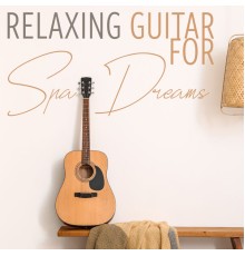 Spa Music Zone, Unforgettable Paradise SPA Music Academy - Relaxing Guitar for Spa Dreams