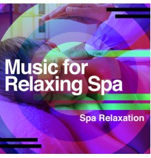 Spa Relaxation - Music for Relaxing Spa