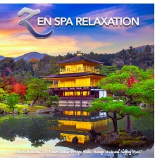 Spa Relaxation, Zen Music Garden, Asian Zen Spa Music Meditation - Zen Spa Relaxation: Ambient Music and Zen Nature Sounds For Spa Music, Massage Music and Sleeping Music